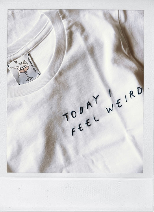 Today I feel weird - unisex